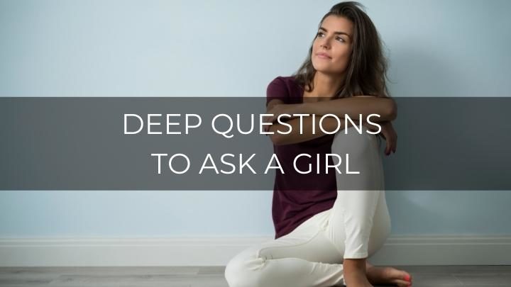 185 Deep Questions to Ask a Girl to Enjoy a Serious Conversation