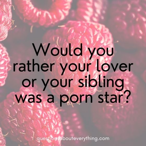 Dirty would you rather porn star