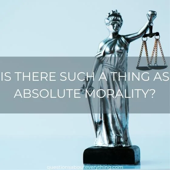 philosophical question on whether there is such a thing as absolute morality