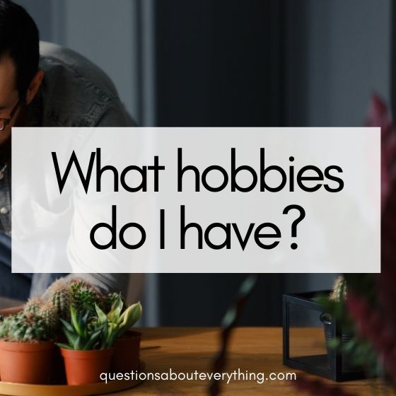 Knows me better questions about what hobbies I have