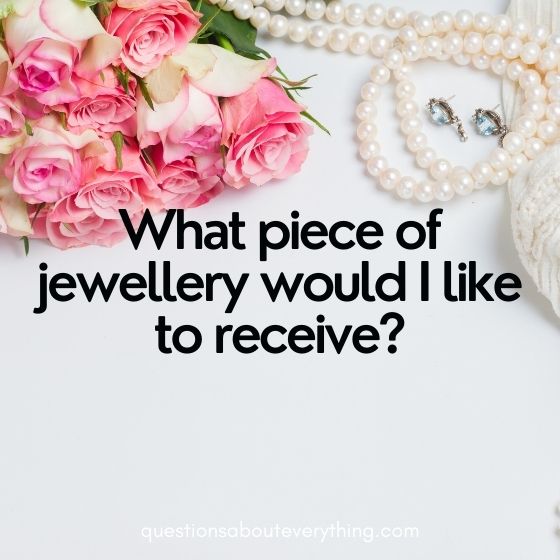 Knows me better questions jewellery