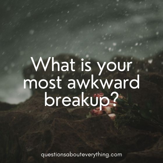 Random questions to ask a guy awkward breakup