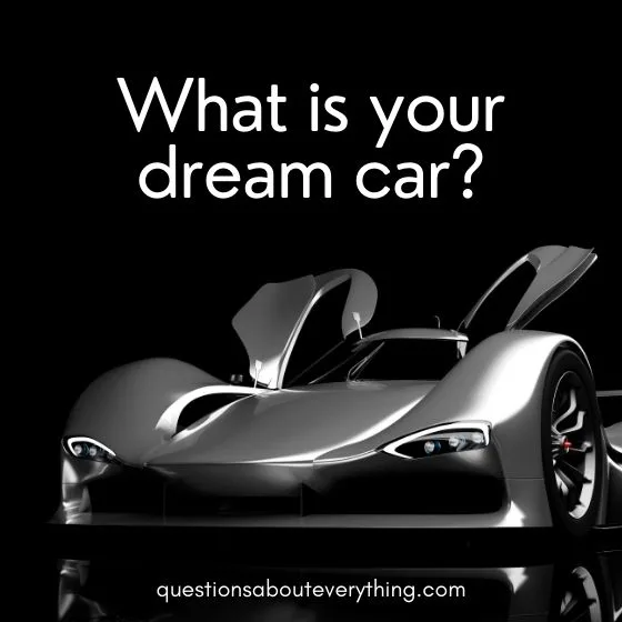 Random questions to ask a guy dream car