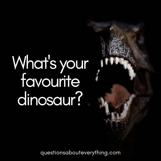Random questions to ask a guy favourite dinosaur