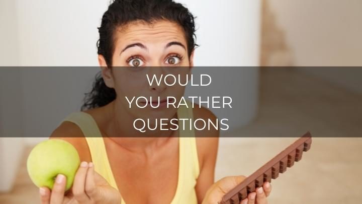 120 Best Would You Rather Questions For Fun Conversations