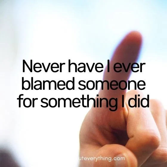 never have I ever blaming someone 