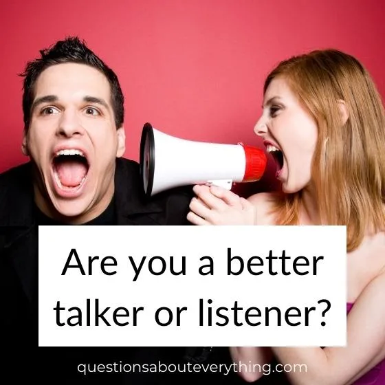 interesting question to get to know someone are you a better talker or listener