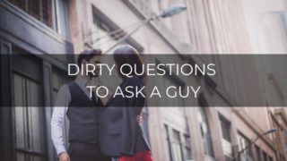 Dirty questions to ask a guy