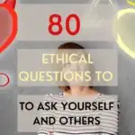 80 Ethical Questions To Ask Yourself And Others