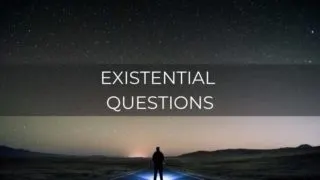 Existential questions