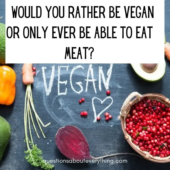 hard would you rather questions vegan 