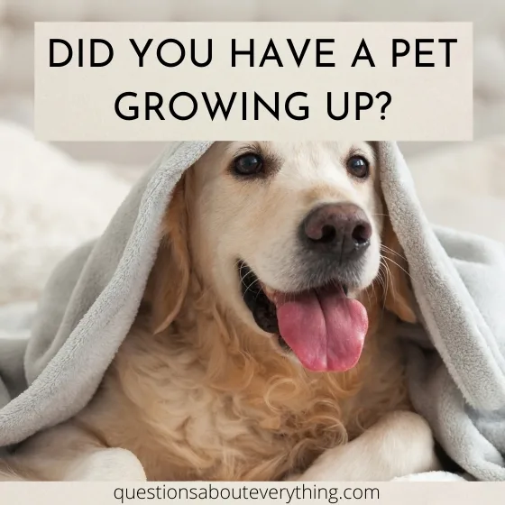 topic to talk about on whether you had a pet growing up