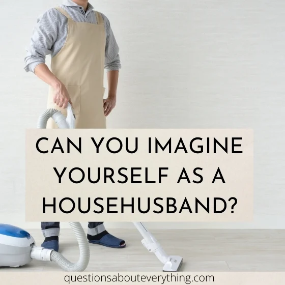 question to ask a guy on whether they could be a househusband