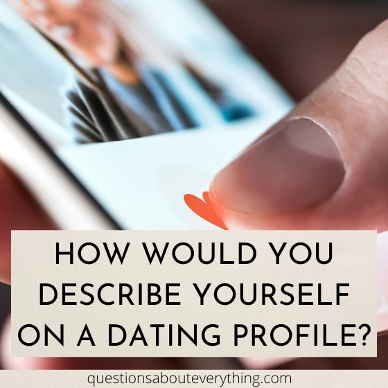 question to ask a guy on how they would describe themselves on a dating profile