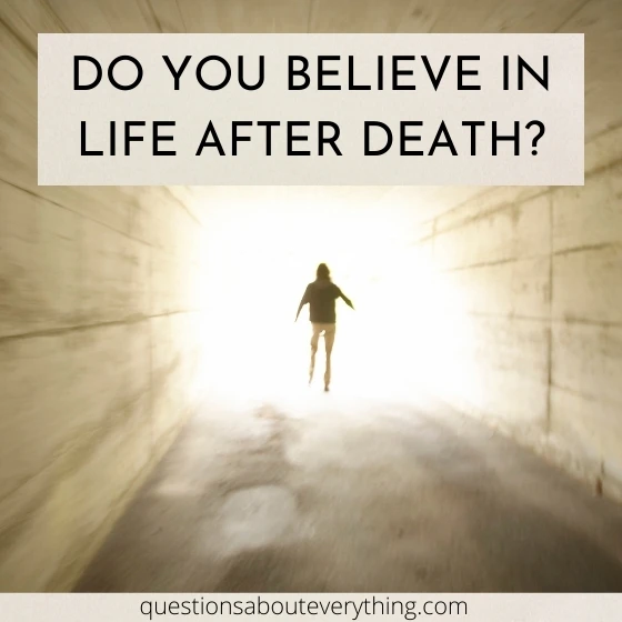 question to ask a guy on whether they believe in life after death