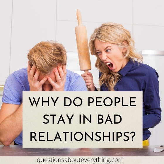question to ask a guy on why people stay in bad relationships