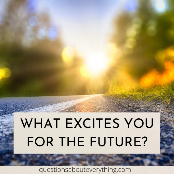 topic to talk about on what excites you for the future