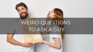 Weird questions to ask a guy
