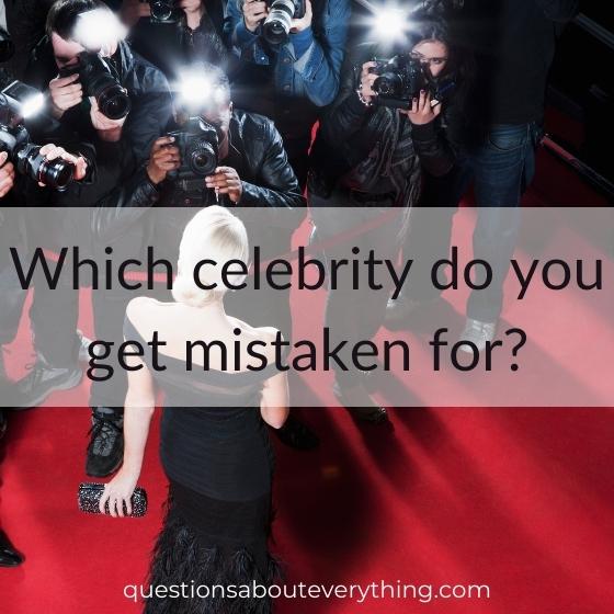 interesting question to get to know someone on which celebrity do you get mistaken for
