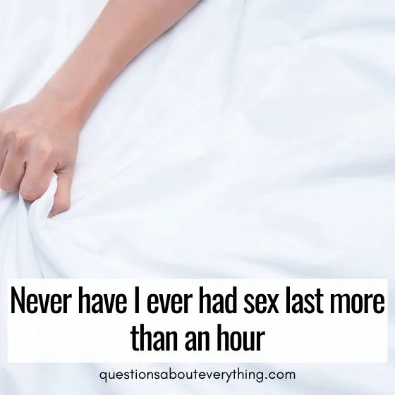 dirty never have i ever questions sex lasting longer than an hour 