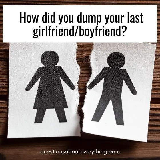 embarrassing questions how did you dump your ex