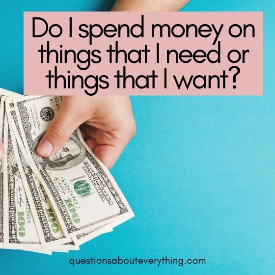 existential questions money for the things i want or the things i need 