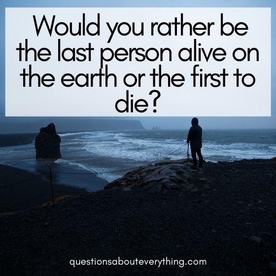 hard would you rather questions last person alive 