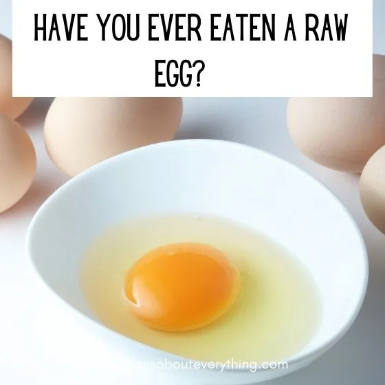 have you ever questions raw egg 