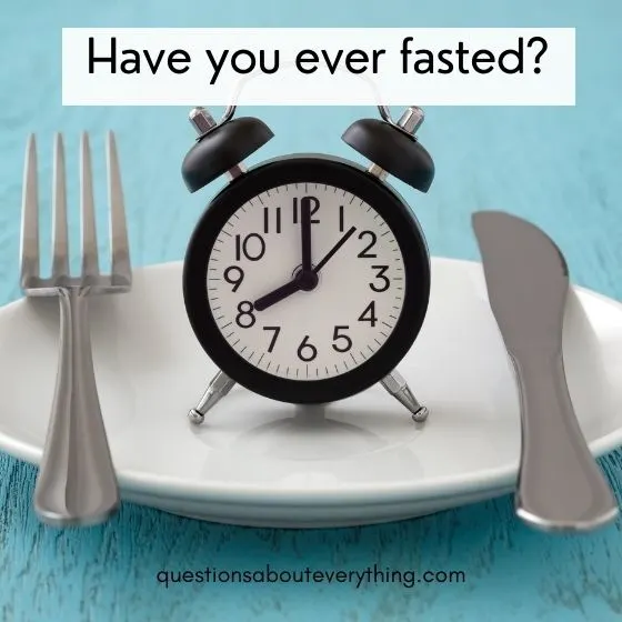 have you ever questions fasting