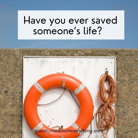 have you ever questions saving someone's life 
