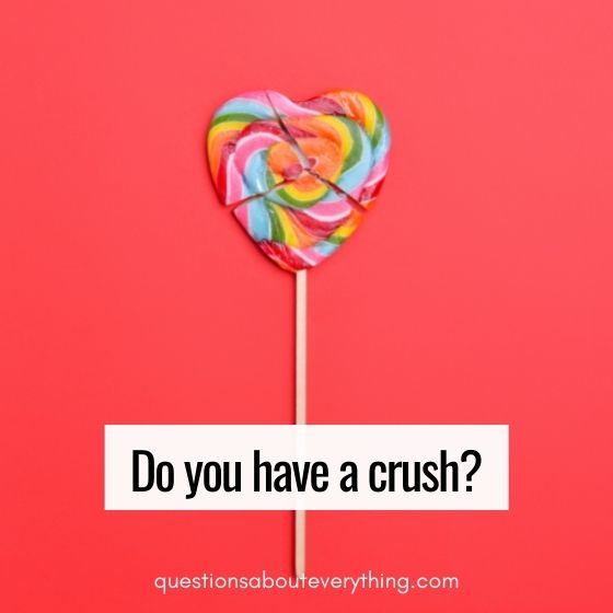 juicy questions do you have a crush 