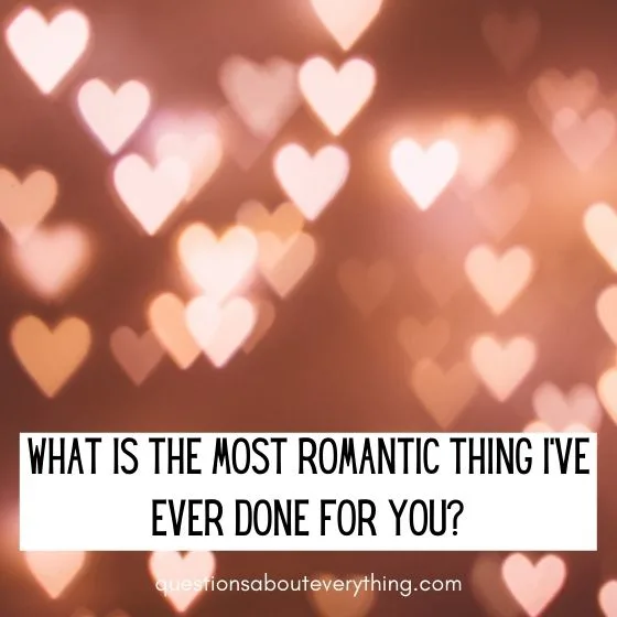 juicy questions most romantic thing ive done 
