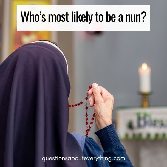 most likely to question on who's more likely to be a nun