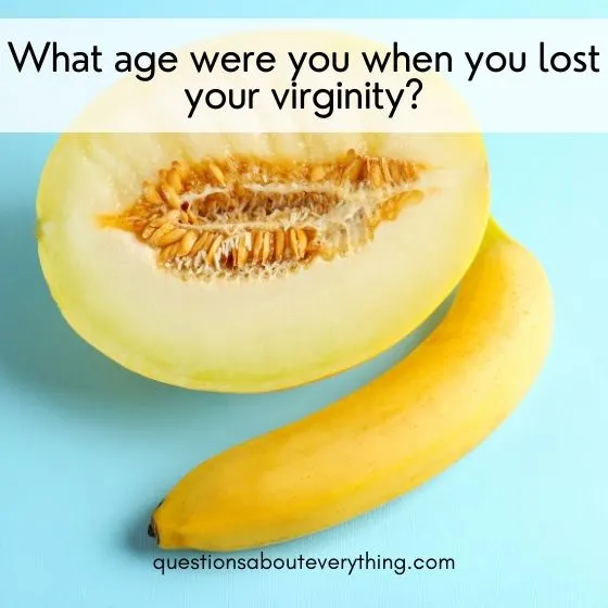 personal questions to ask a guy age when you lost your virginity 