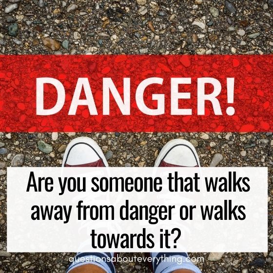 personal questions to ask walking towards danger 