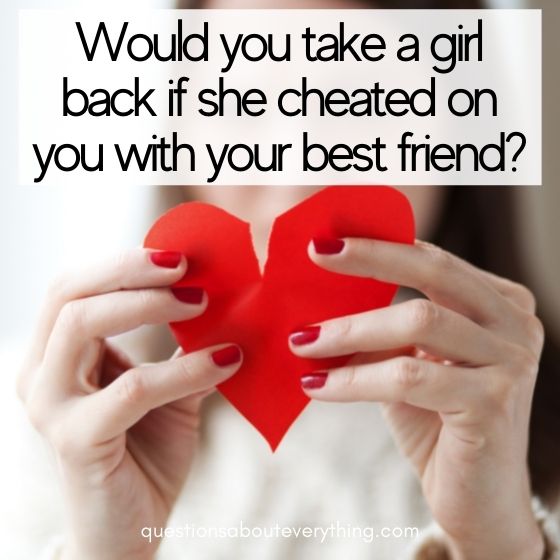 questions girls are afraid to ask guys cheating best friend 