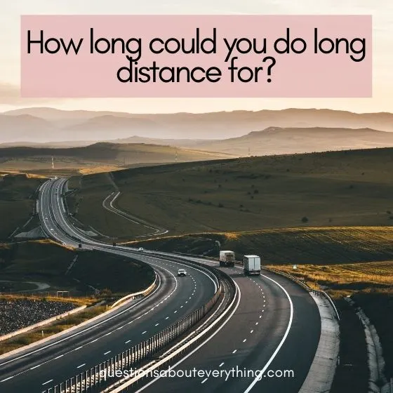questions to ask in a long distance relationship how long can you do this 