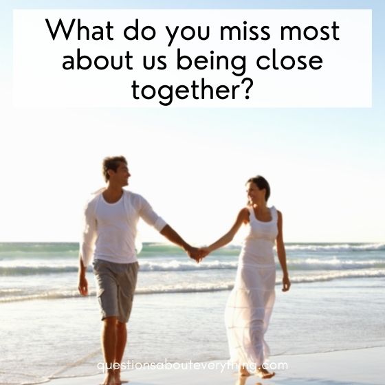 questions to ask in a long distance relationship about missing being together
