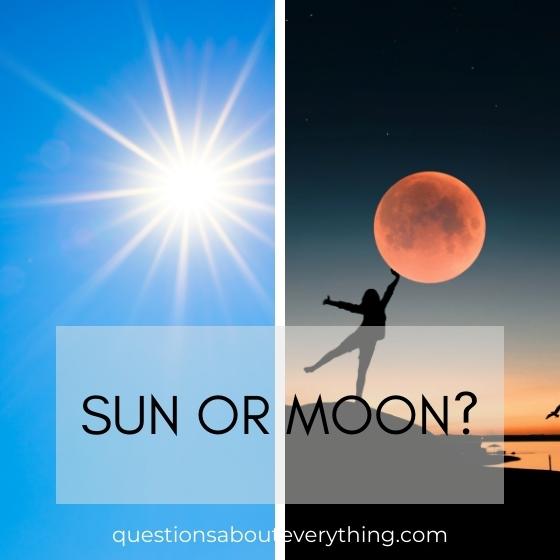 this or that question: sun or moon?
