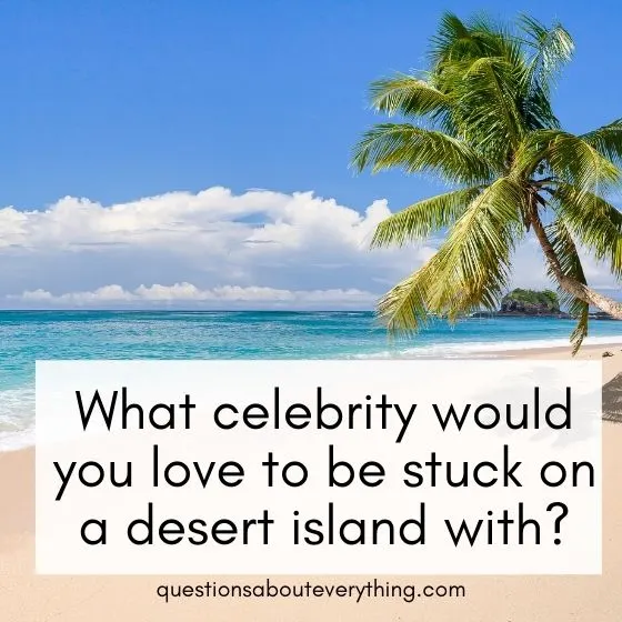 weird questions to ask a guy desert island 