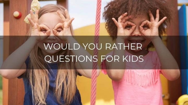 150 Fun Would You Rather Questions For Kids