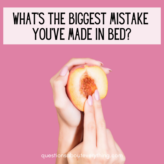 Dirty questions to ask friends mistake in bed