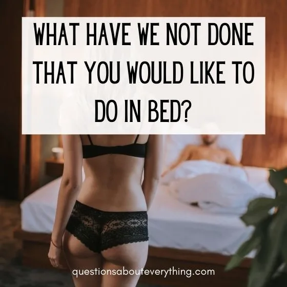 dirty truth or dare question asking what we haven't done in bed that you would like to do