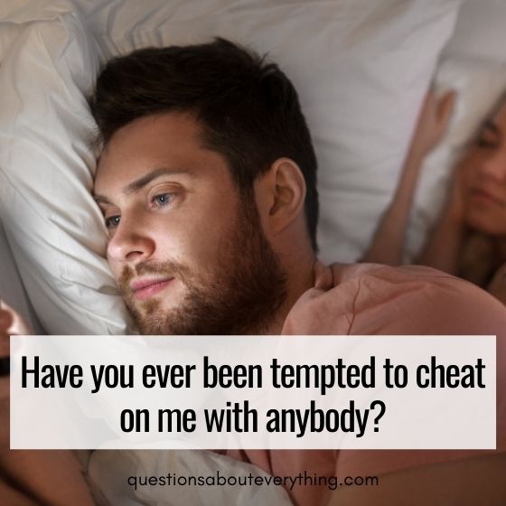dirty truth or dare question about whether you've ever been tempted to cheat on your partner