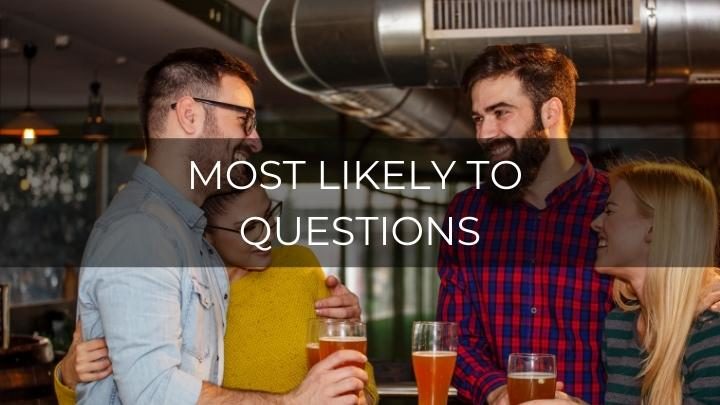 200 Best Most Likely To Questions To Ask Friends