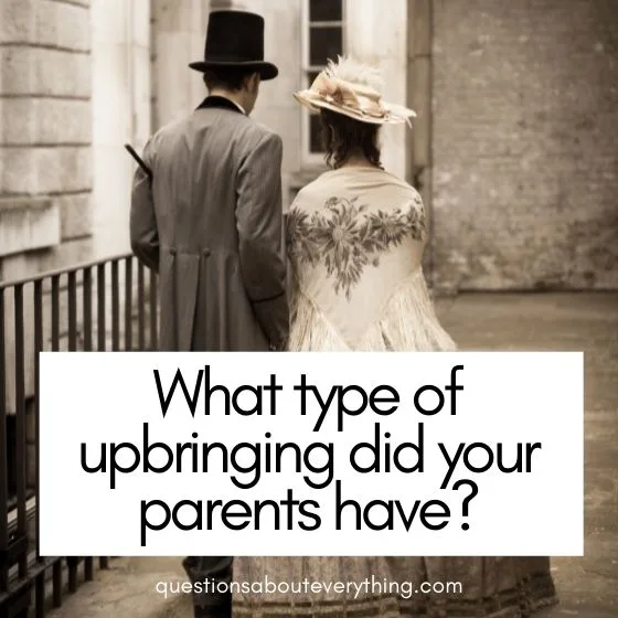 questions to ask old people what type of upbringing did your parents have 