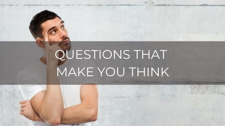130 Fun Questions That Make You Think About Life