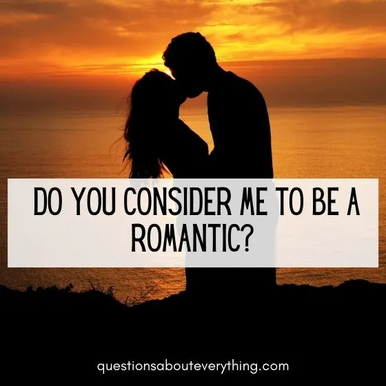 deep question for couples on whether you consider me to be romantic