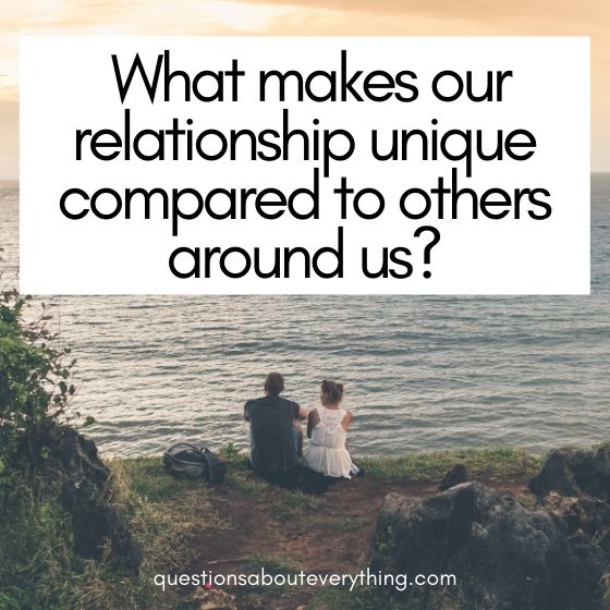 deep question for couples on what makes our relationship unique compared to other relationships