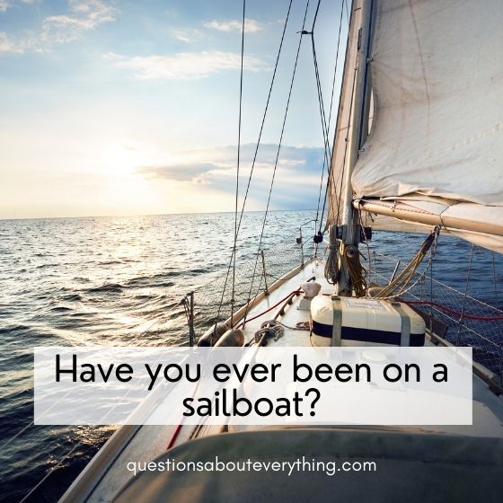 fun questions to ask ever been on a sailboat 
